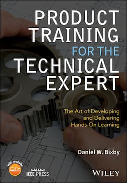 Product Training for the Technical Expert: The Art of Developing and Delivering Hands-On Learning