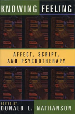 Knowing Feeling: Affect, Script, and Psychotherapy