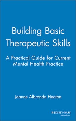 Building Basic Therapeutic Skills: A Practical Guide for Current Mental Health Practice