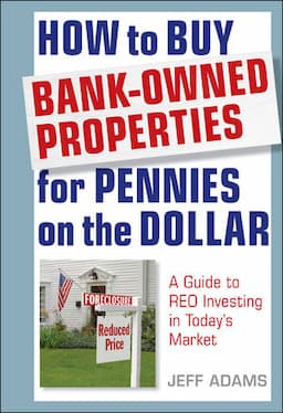 How to Buy Bank-Owned Properties for Pennies on the Dollar: A Guide To REO Investing In Today's Market