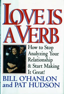 Love is a Verb: How to Stop Analyzing Your Relationship and Start Making it Great!