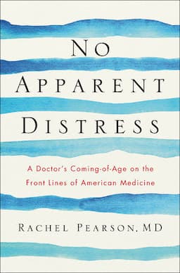 No Apparent Distress: A Doctors Coming-of-Age on the Front Lines of American Medicine