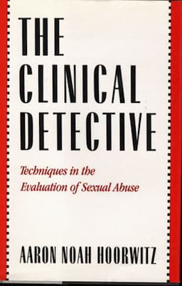 The Clinical Detective: Techniques in the Evaluation of Sexual Abuse