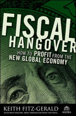 Fiscal Hangover: How to Profit From The New Global Economy