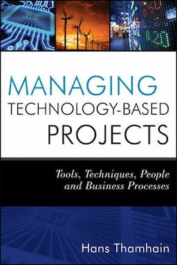 Managing Technology-Based Projects: Tools, Techniques, People and Business Processes