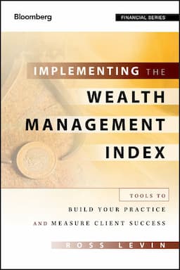 Implementing the Wealth Management Index: Tools to Build Your Practice and Measure Client Success