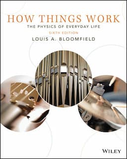 How Things Work: The Physics of Everyday Life, 6th Edition