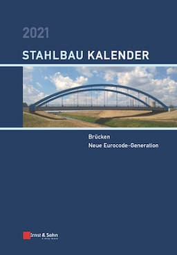 Stahlbau-Kalender 2021: Schwerpunkte: Br&uuml;cken; Neue Eurocode-Generation