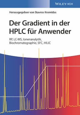 Der Gradient in der HPLC f&uuml;r Anwender: RP, LC-MS, Ionenanalytik, Biochromatographie, SFC, HILIC