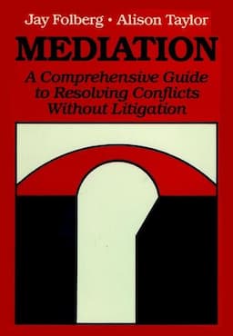 Mediation: A Comprehensive Guide to Resolving Conflicts Without Litigation