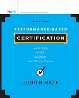 Performance-Based Certification: How to Design a Valid, Defensible, Cost-Effective Program, 2nd Edition