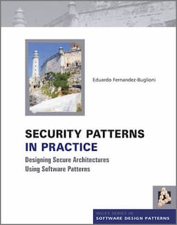 Security Patterns in Practice: Designing Secure Architectures Using Software Patterns