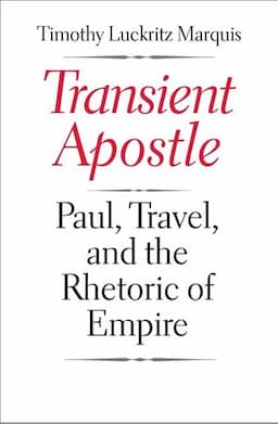 Transient Apostle: Paul, Travel, and the Rhetoric of Empire