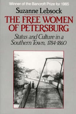 Free Women of Petersburg: Status and Culture in a Southern Town 1784-1860