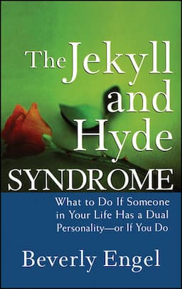 The Jekyll and Hyde Syndrome: What to Do If Someone in Your Life Has a Dual Personality - or If You Do