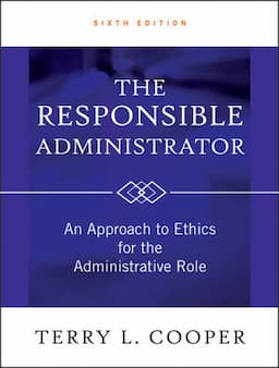 The Responsible Administrator: An Approach to Ethics for the Administrative Role, 6th Edition