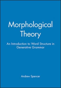 Morphological Theory: An Introduction to Word Structure in Generative Grammar