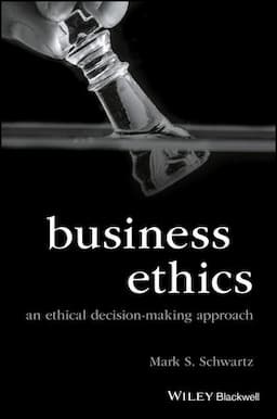 Business Ethics: An Ethical Decision-Making Approach