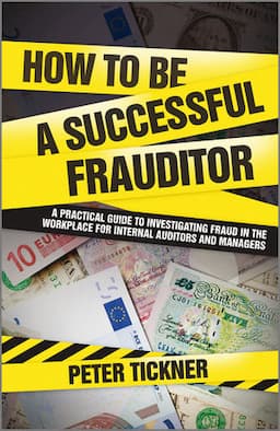 How to be a Successful Frauditor: A Practical Guide to Investigating Fraud in the Workplace for Internal Auditors and Managers