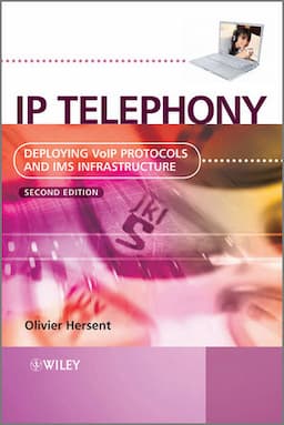 IP Telephony: Deploying VoIP Protocols and IMS Infrastructure, 2nd Edition