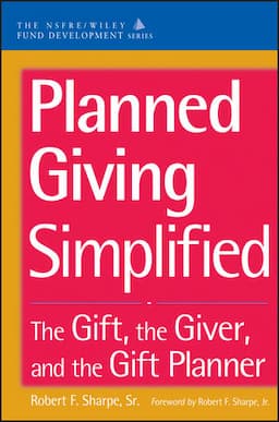 Planned Giving Simplified: The Gift, The Giver, and the Gift Planner