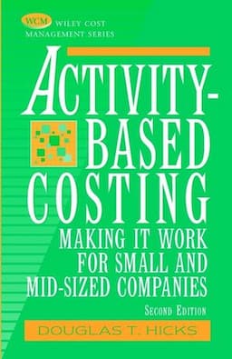 Activity-Based Costing: Making It Work for Small and Mid-Sized Companies, 2nd Edition