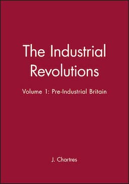 The Industrial Revolutions, Volume 1: Pre-Industrial Britain