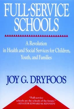 Full-Service Schools: A Revolution in Health and Social Services for Children, Youth, and Families