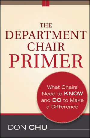 The Department Chair Primer: What Chairs Need to Know and Do to Make a Difference, 2nd Edition