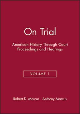 On Trial: American History Through Court Proceedings and Hearings, Volume 1