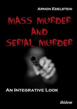 Mass Murder and Serial Murder: An Integrative Look