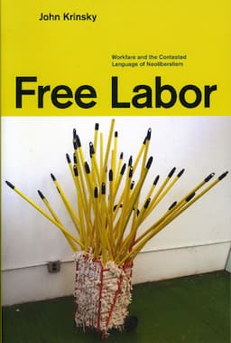 Free Labor: Workfare and the Contested Language of Neoliberalism