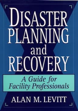 Disaster Planning and Recovery: A Guide for Facility Professionals