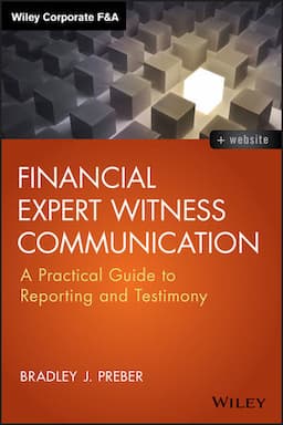 Financial Expert Witness Communication: A Practical Guide to Reporting and Testimony