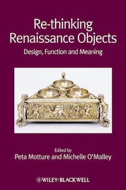 Re-thinking Renaissance Objects: Design, Function and Meaning