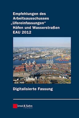 Empfehlungen des Arbeitsausschusses               "Ufereinfassungen" Hafen und Wasserstra?en EAU    2012 digitale Fassung 11e