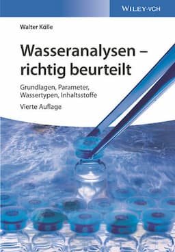 Wasseranalysen - richtig beurteilt: Grundlagen, Parameter, Wassertypen, Inhaltsstoffe, 4. Auflage