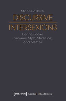 Discursive Intersexions: Daring Bodies between Myth, Medicine, and Memoir