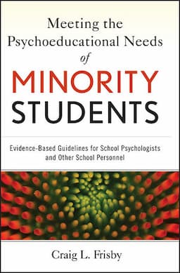 Meeting the Psychoeducational Needs of Minority Students: Evidence-Based Guidelines for School Psychologists and Other School Personnel