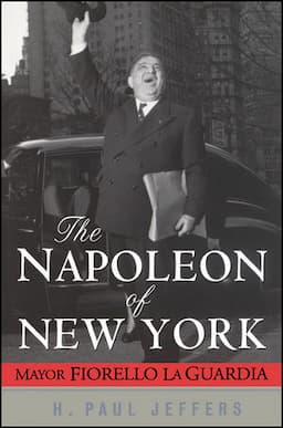 The Napoleon of New York: Mayor Fiorello La Guardia