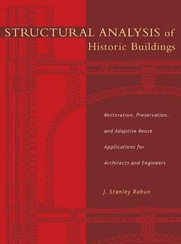 Structural Analysis of Historic Buildings: Restoration, Preservation, and Adaptive Reuse Applications for Architects and Engineers