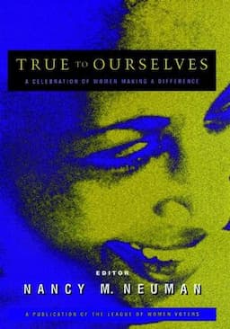 True to Ourselves: A Celebration of Women Making a Difference