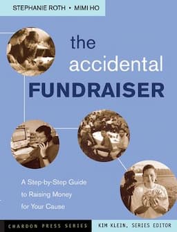 The Accidental Fundraiser: A Step-by-Step Guide to Raising Money for Your Cause