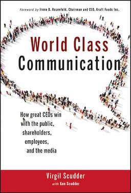 World Class Communication: How Great CEOs Win with the Public, Shareholders, Employees, and the Media