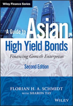 A Guide to Asian High Yield Bonds: Financing Growth Enterprises, 2nd Edition