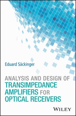 Analysis and Design of Transimpedance Amplifiers for Optical Receivers