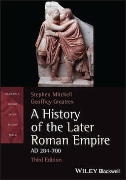 A History of the Later Roman Empire, AD 284-700, 3rd Edition