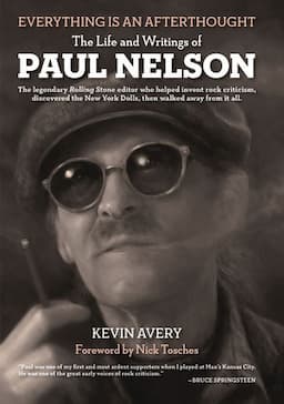 Everything Is an Afterthought: The Life and Writings of Paul Nelson