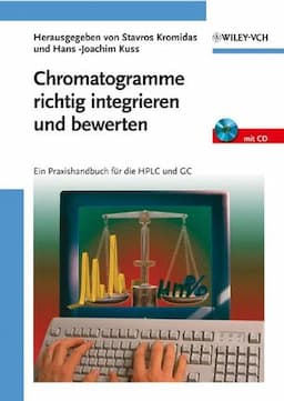 Chromatogramme richtig integrieren und bewerten: Ein Praxishandbuch f&uuml;r die HPLC und GC