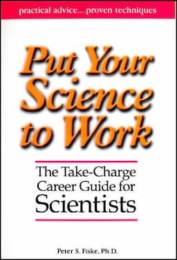 Put Your Science to Work: The Take-Charge Career Guide for Scientists